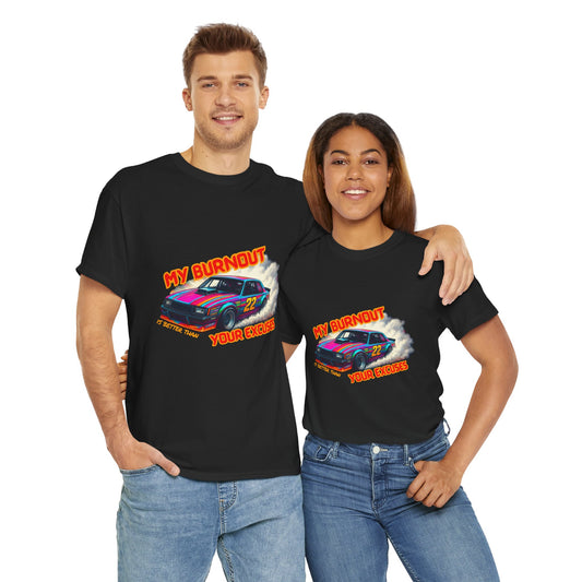 My Burnout Is Better Than Your Excuses - Racing T-Shirt