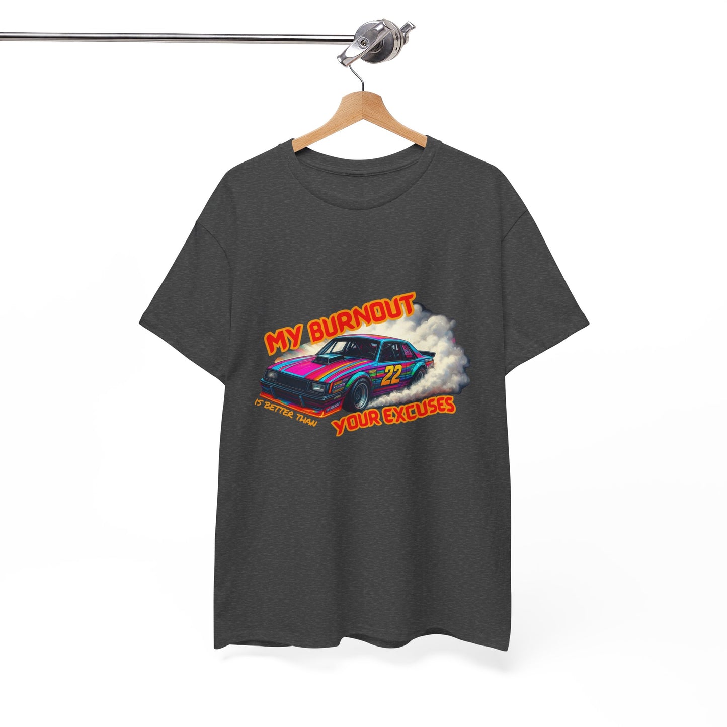 My Burnout Is Better Than Your Excuses - Racing T-Shirt