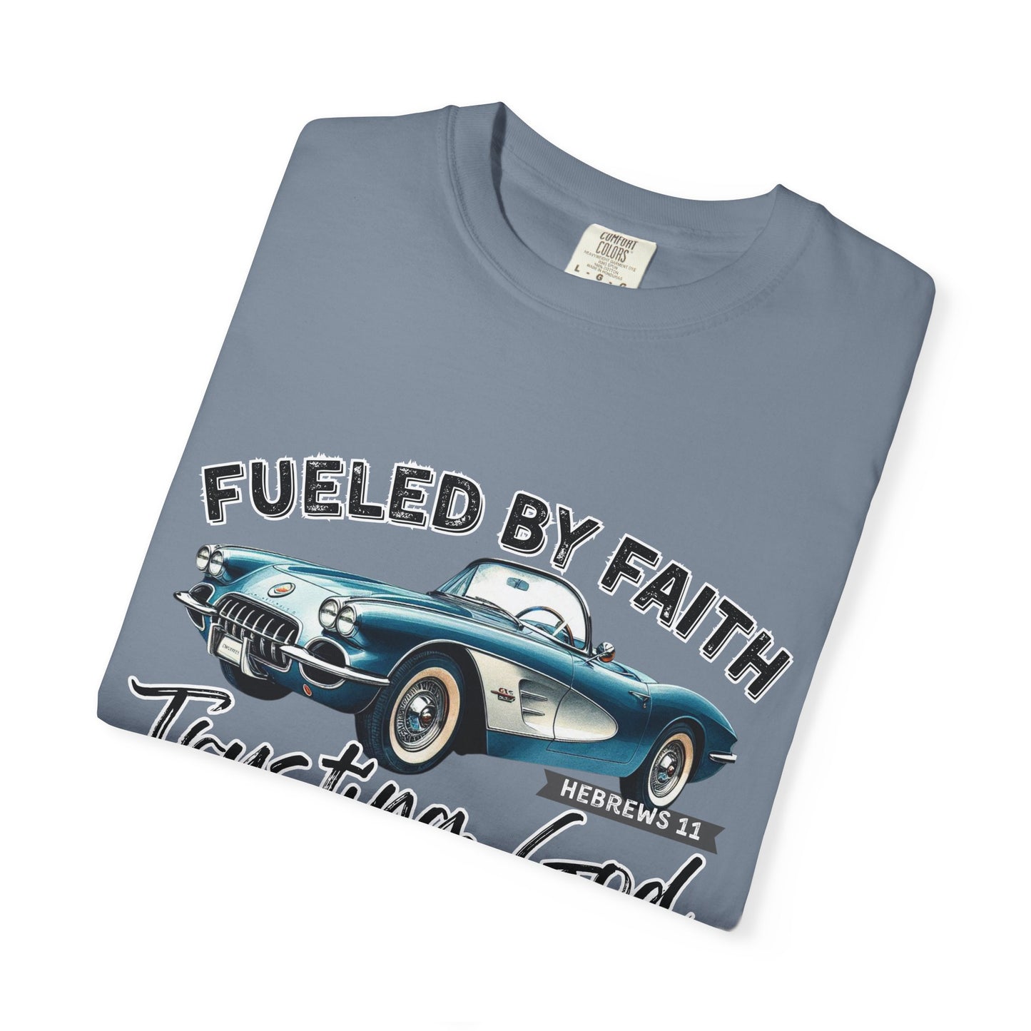 Fueled by Faith Classic Car Christian Comfort Colors T-Shirt – Trusting God Hebrews 11 Tee