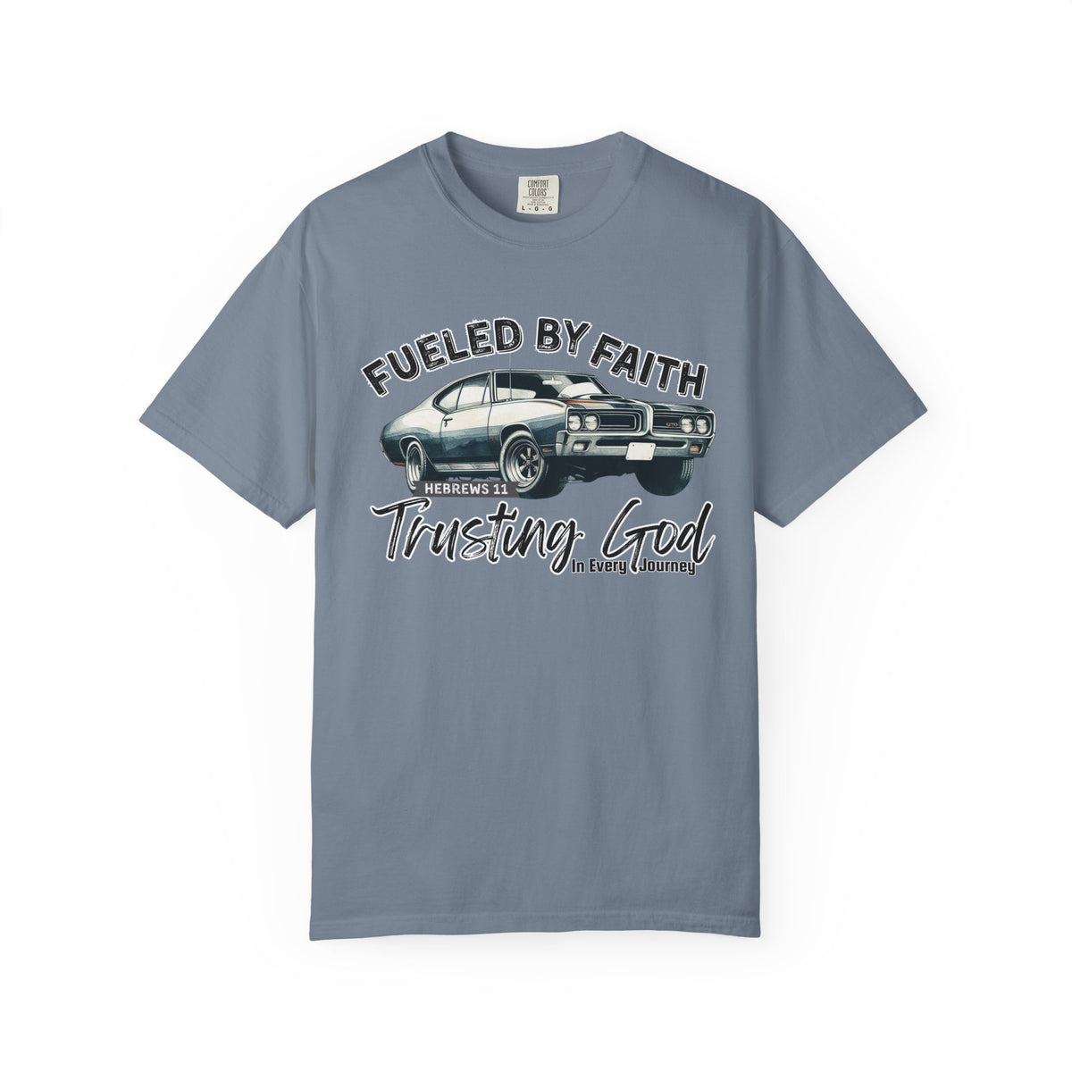 Fueled by Faith GTO T-Shirt Trusting God | Hebrews 11 | Comfort Colors®