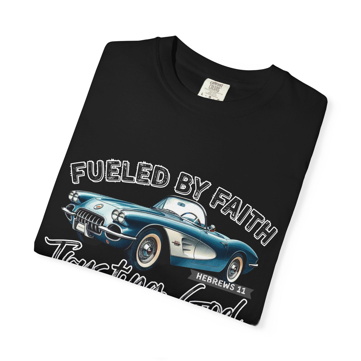 Fueled by Faith Classic Car Christian Comfort Colors T-Shirt – Trusting God Hebrews 11 Tee