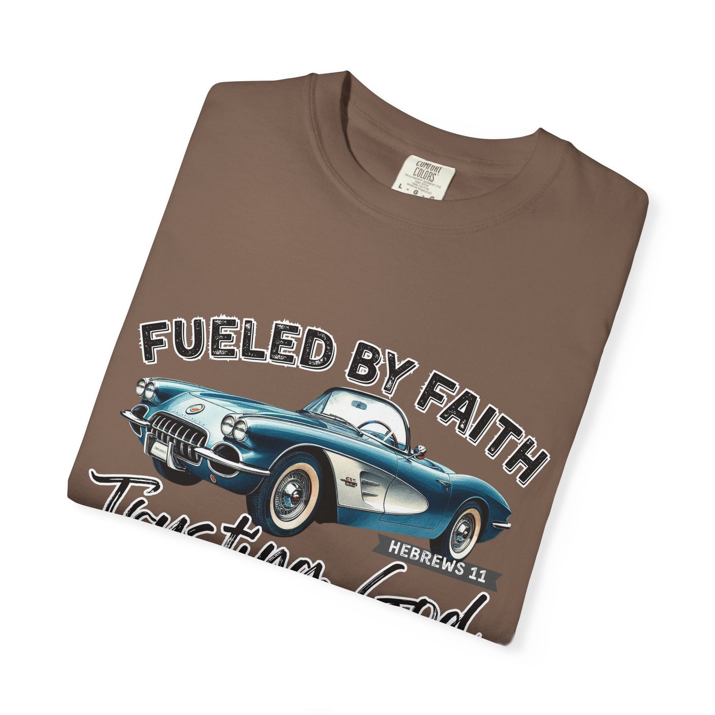 Fueled by Faith Classic Car Christian Comfort Colors T-Shirt – Trusting God Hebrews 11 Tee