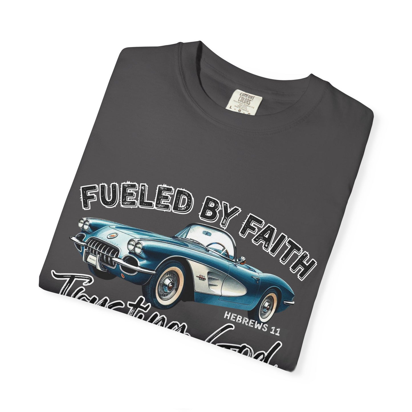 Fueled by Faith Classic Car Christian Comfort Colors T-Shirt – Trusting God Hebrews 11 Tee
