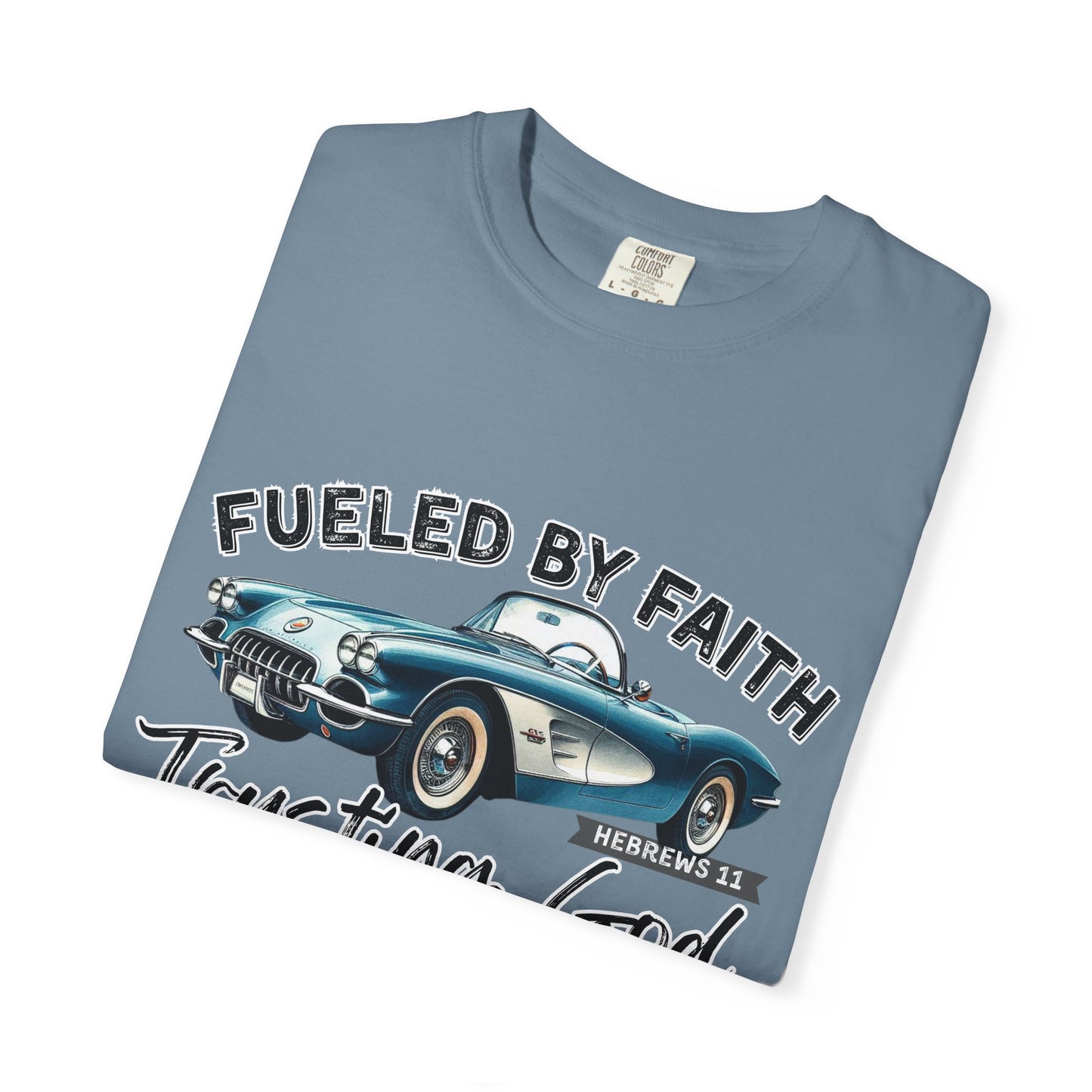 Fueled by Faith Classic Car Christian Comfort Colors T-Shirt – Trusting God Hebrews 11 Tee