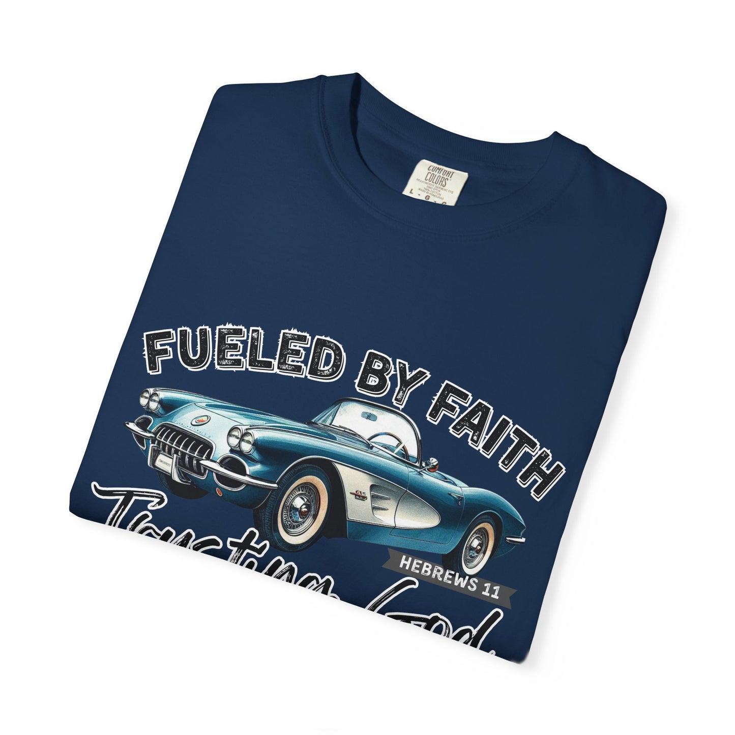 Fueled by Faith Classic Car Christian Comfort Colors T-Shirt – Trusting God Hebrews 11 Tee