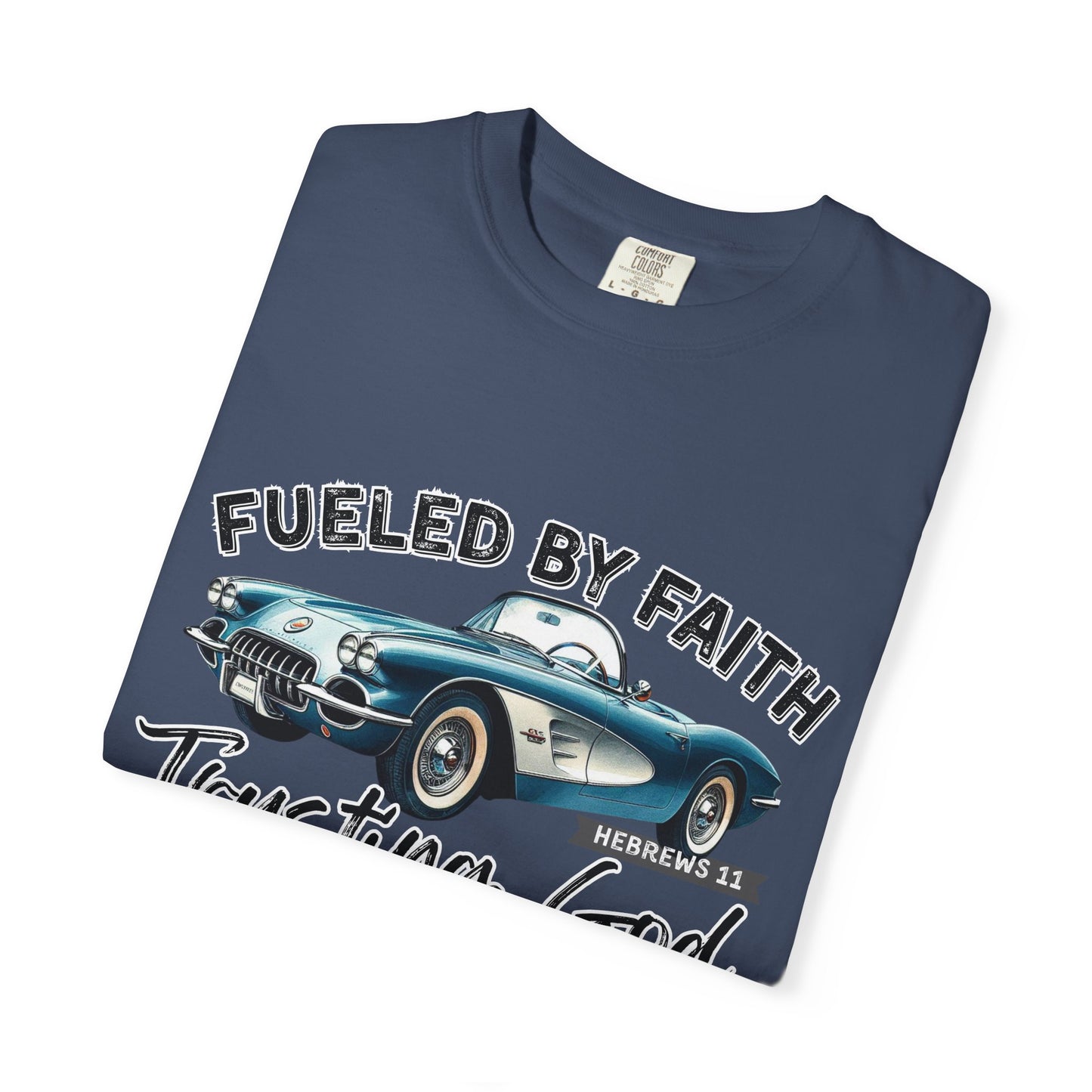 Fueled by Faith Classic Car Christian Comfort Colors T-Shirt – Trusting God Hebrews 11 Tee