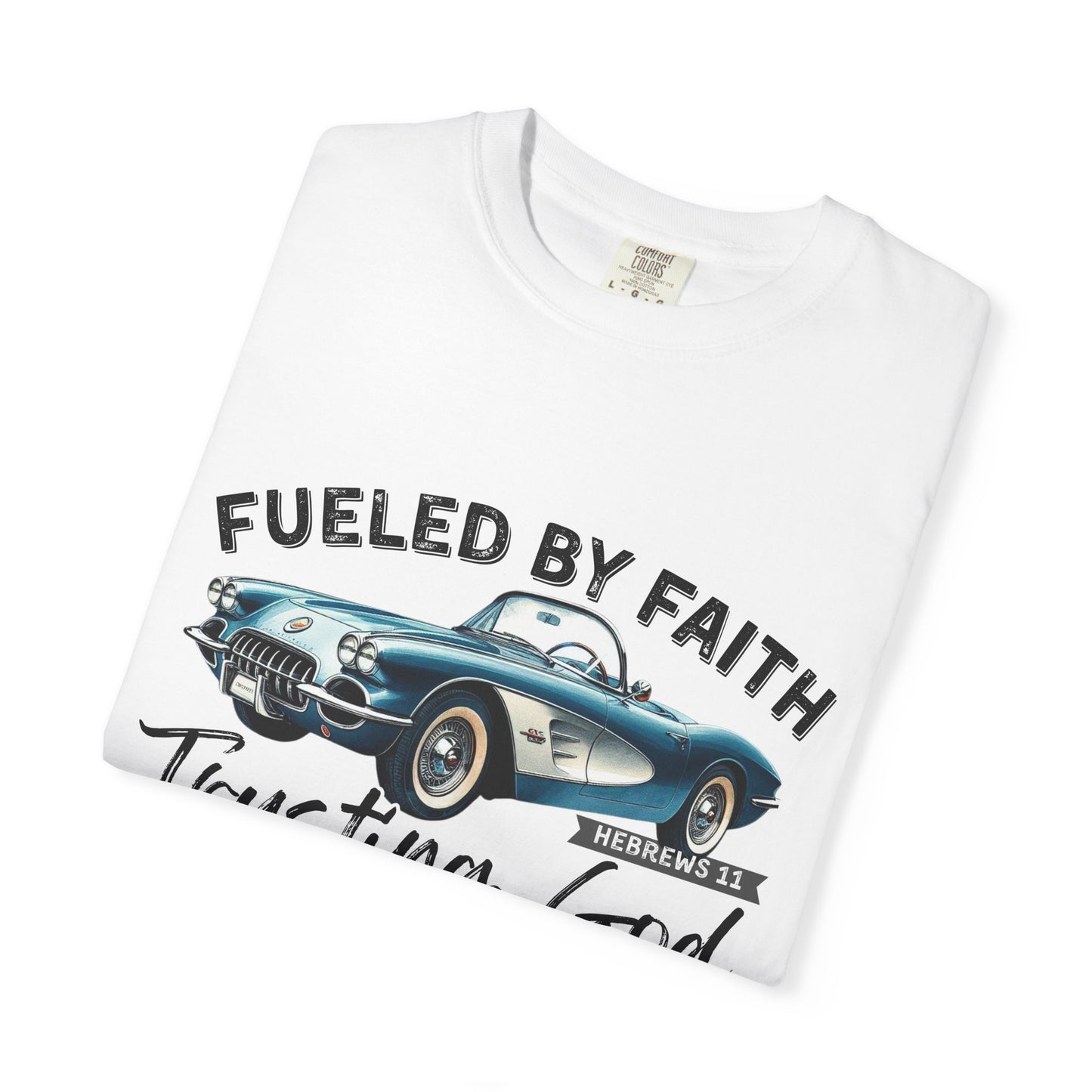 Fueled by Faith Classic Car Christian Comfort Colors T-Shirt – Trusting God Hebrews 11 Tee