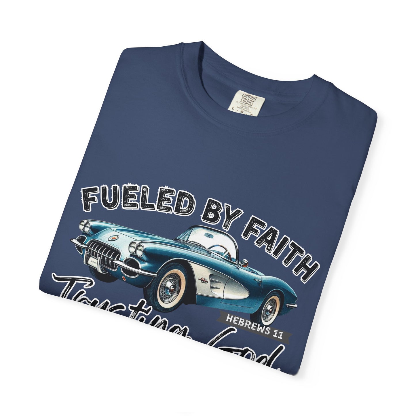 Fueled by Faith Classic Car Christian Comfort Colors T-Shirt – Trusting God Hebrews 11 Tee