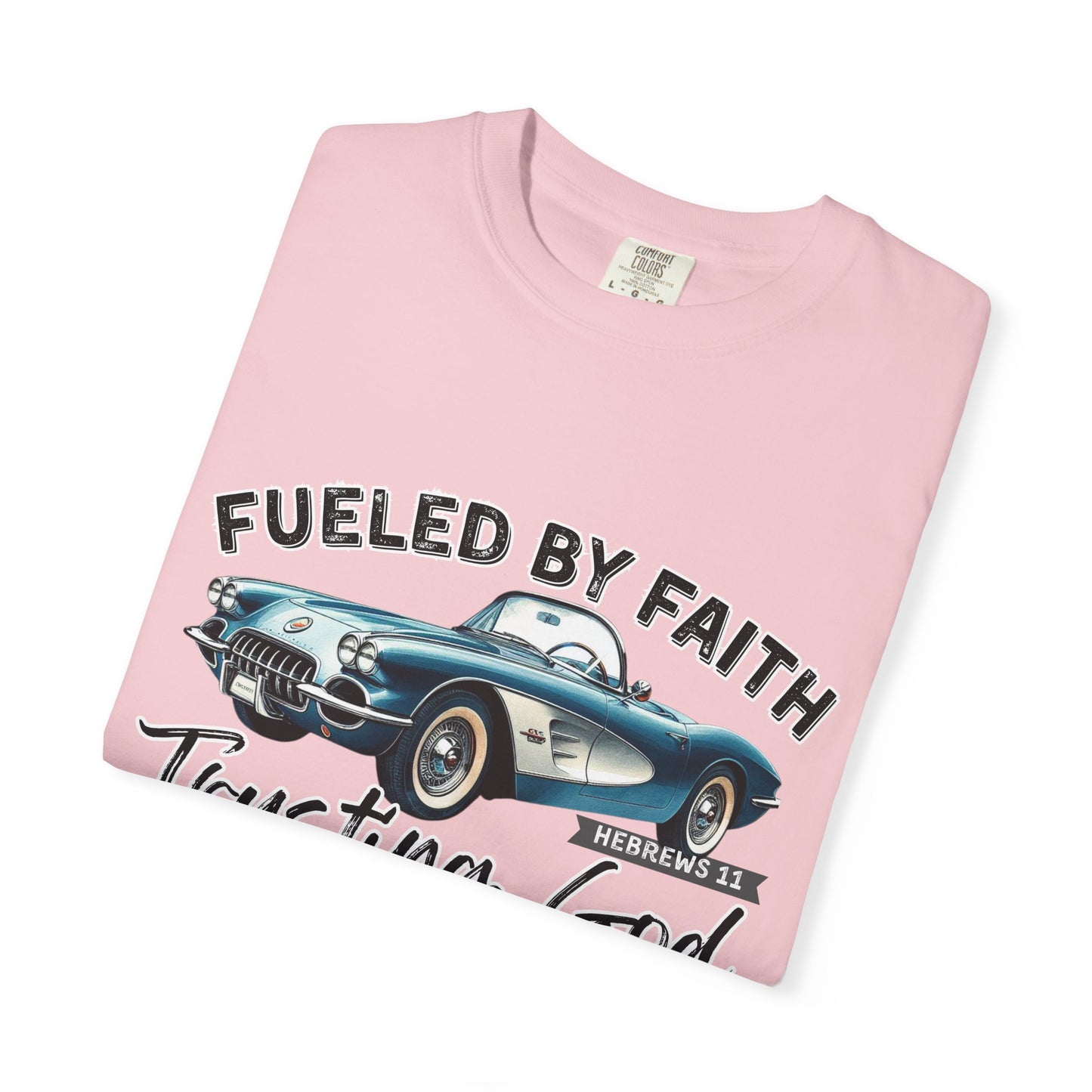 Fueled by Faith Classic Car Christian Comfort Colors T-Shirt – Trusting God Hebrews 11 Tee